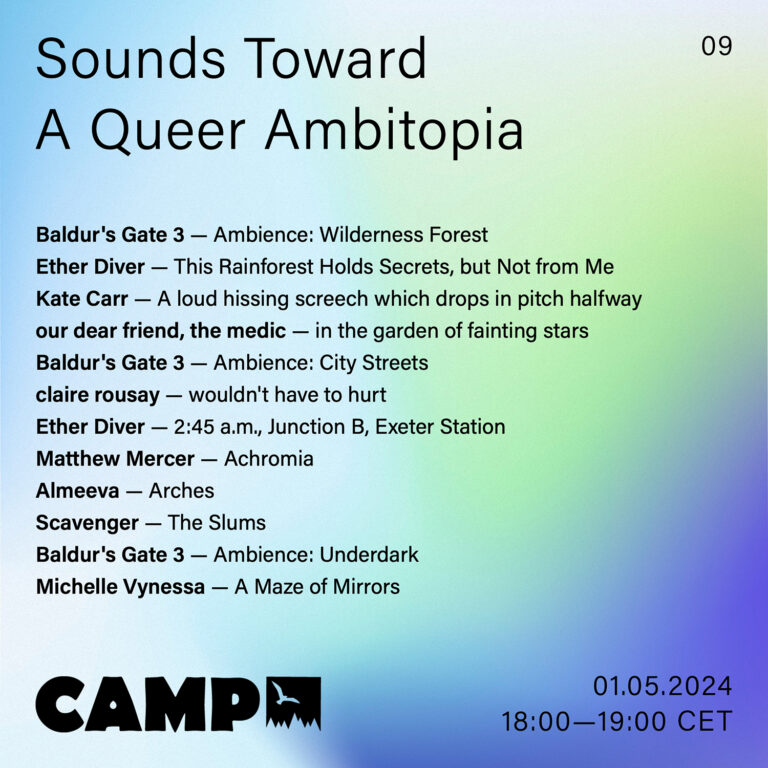 Flyer with a cool blue gradient with a hint of light green. Black text overtop reads: Sounds Toward A Queer Ambitopia; 09; Baldur's Gate 3 - Ambience: Wilderness Forest; Ether Diver - This Rainforest Holds Secrets, but Not from Me; Kate Carr - A loud hissing screech which drops in pitch halfway; our dear friend, the medic - in the garden of fainting stars; Baldur's Gate 3 - Ambience: City Streets; claire rousay - wouldn't have to hurt; Ether Diver - 2:45 a.m., Junction B, Exeter Station; Matthew Mercer - Achromia; Almeeva - Arches; Scavenger - The Slums; Baldur's Gate 3 - Ambience: Underdark; Michelle Vynessa - A Maze of Mirrors; 01.05.2024, 18:00-19:00 CET